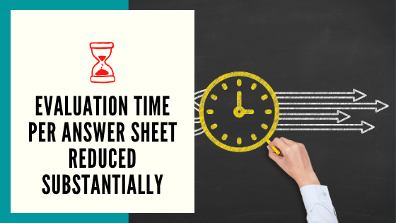 Evaluation time per answer script reduced substantially​