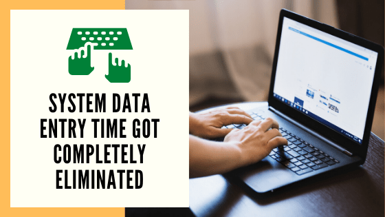 System Data Entry time got completely reduced​