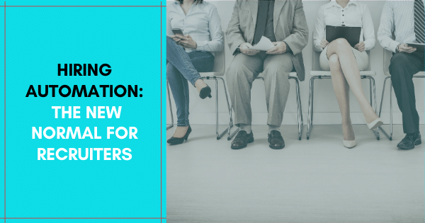 Hiring Automation The new normal for recruiters