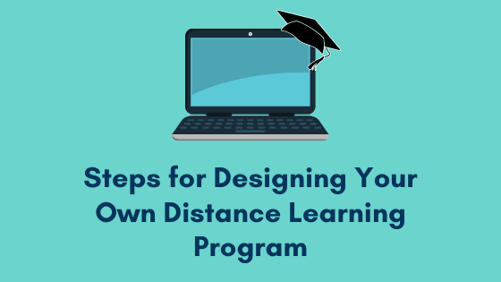 Steps to design your own distance learning program