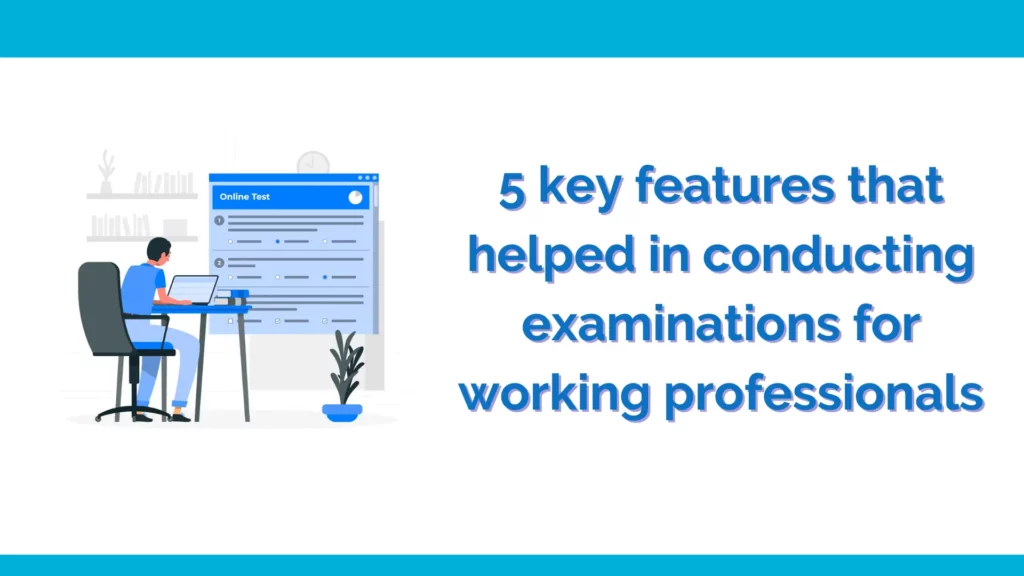 Conducting examinations for working professionals.