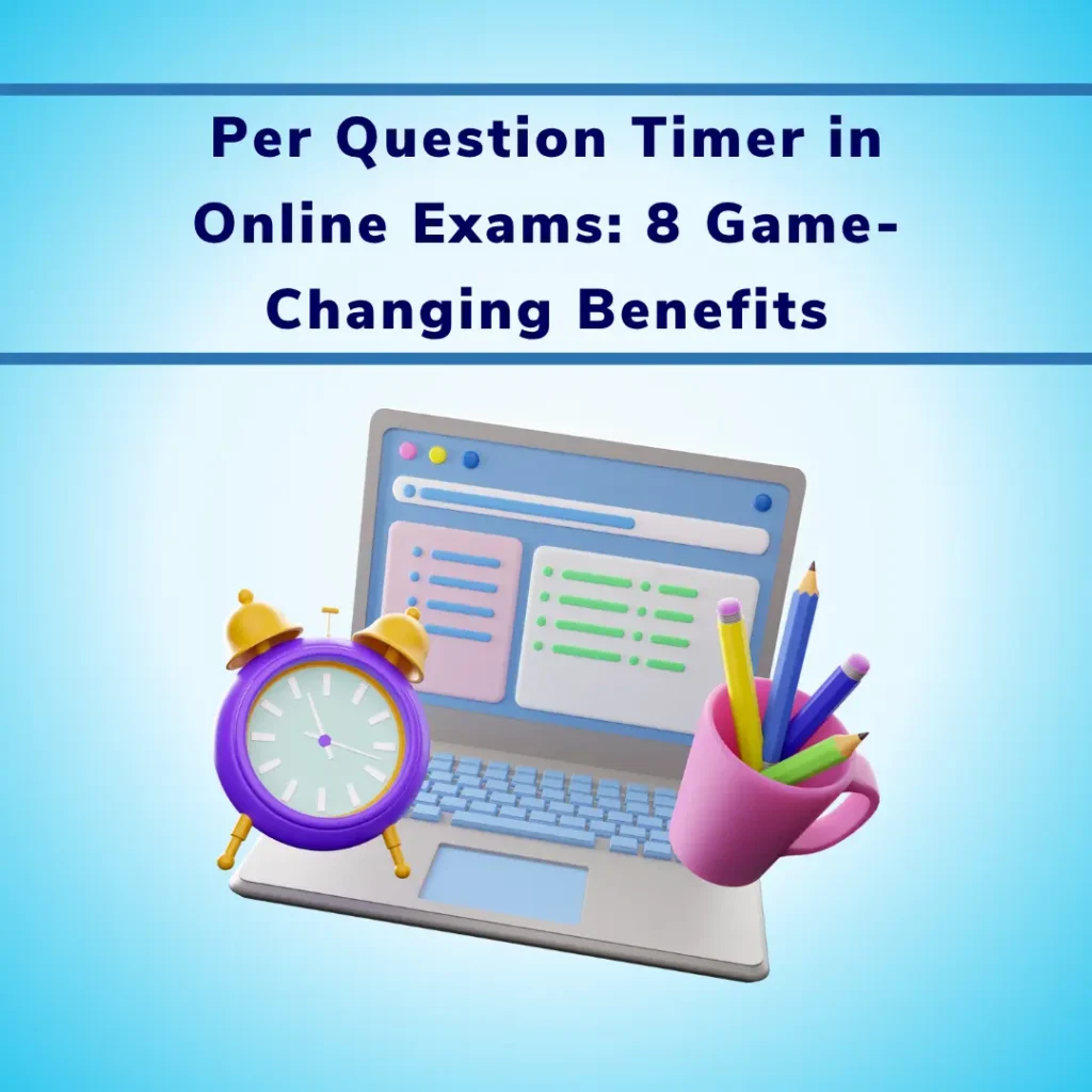 Per Question Timer in Online Exams 8 Game-Changing Benefits