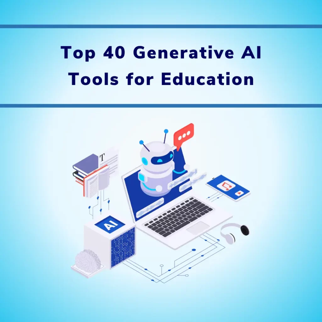 Top 40 Generative AI Tools for Education