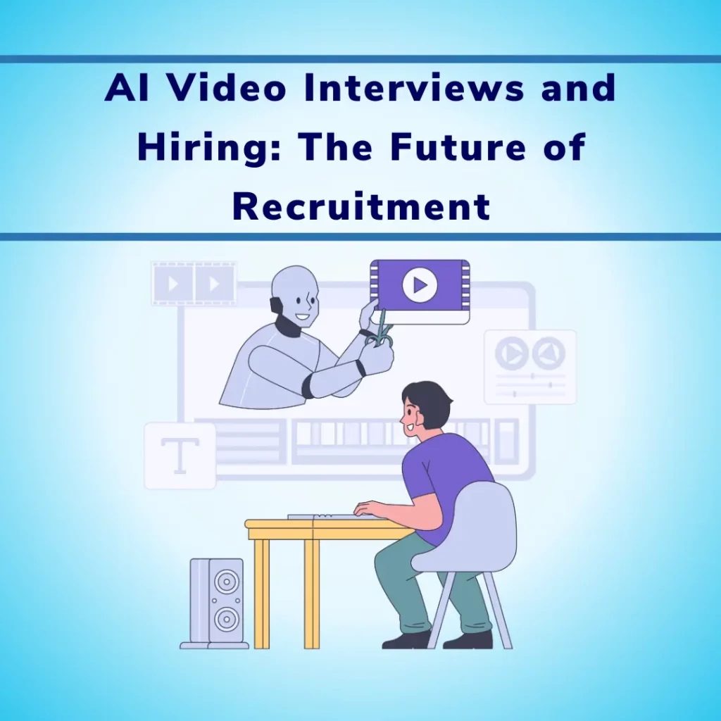 AI Video Interviews and Hiring The Future of Recruitment