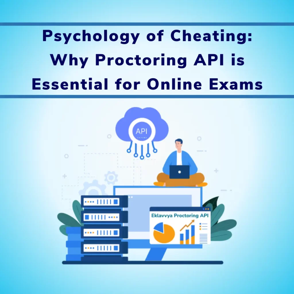 Psychology of Cheating Why Proctoring API is Essential for Online Exams