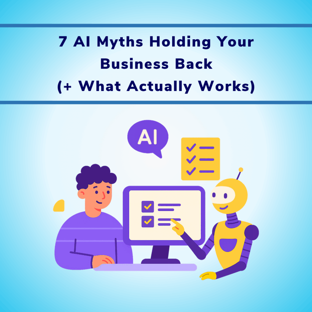7 AI Myths Holding Your Business Back (+ What Actually Works)