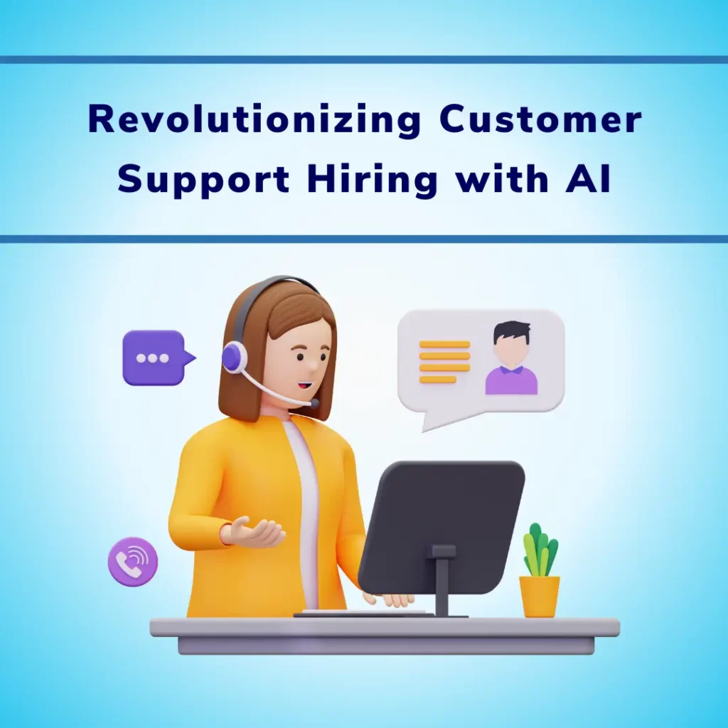 Revolutionizing Customer Support Hiring with AI