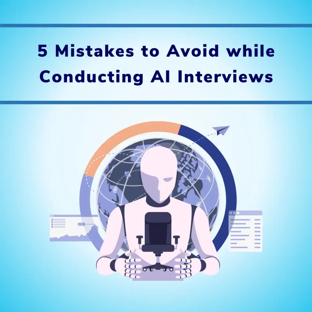 5 Mistakes to Avoid while Conducting AI Interviews
