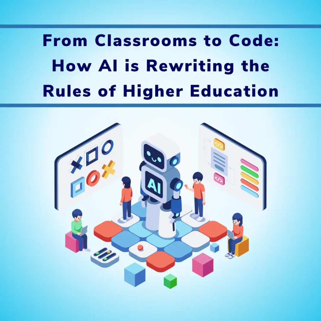 From Classrooms to Code How AI is Rewriting the Rules of Higher Education