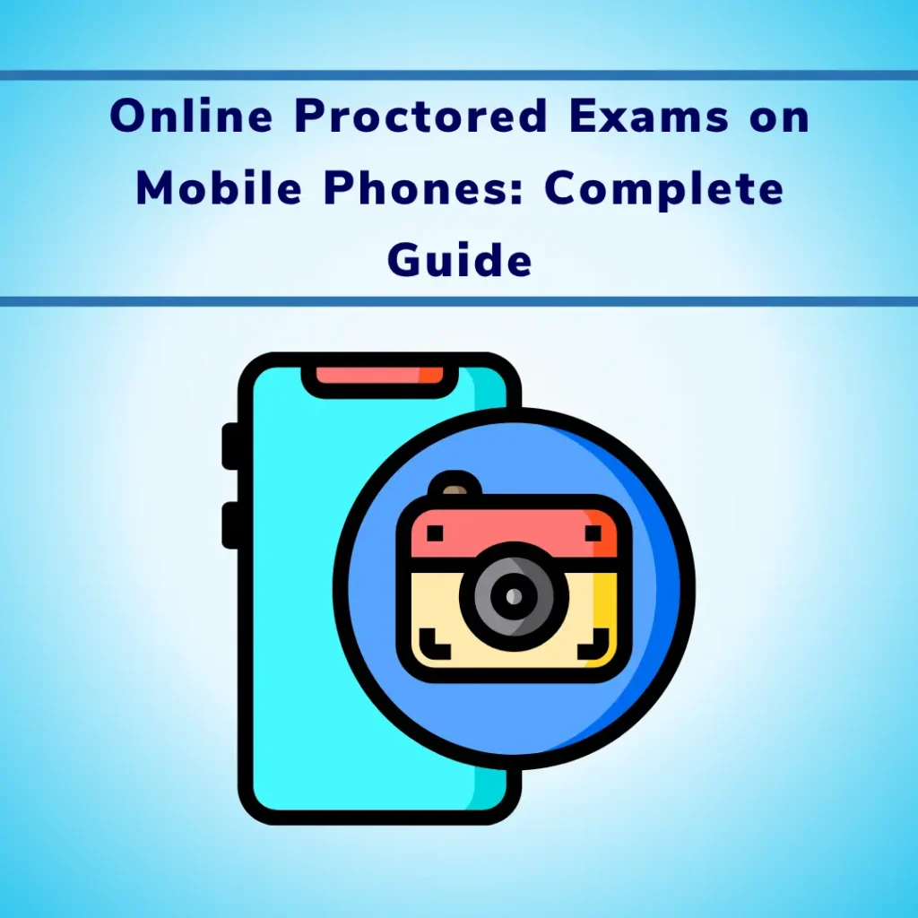 Online Proctored Exams on Mobile Phones Complete Guide