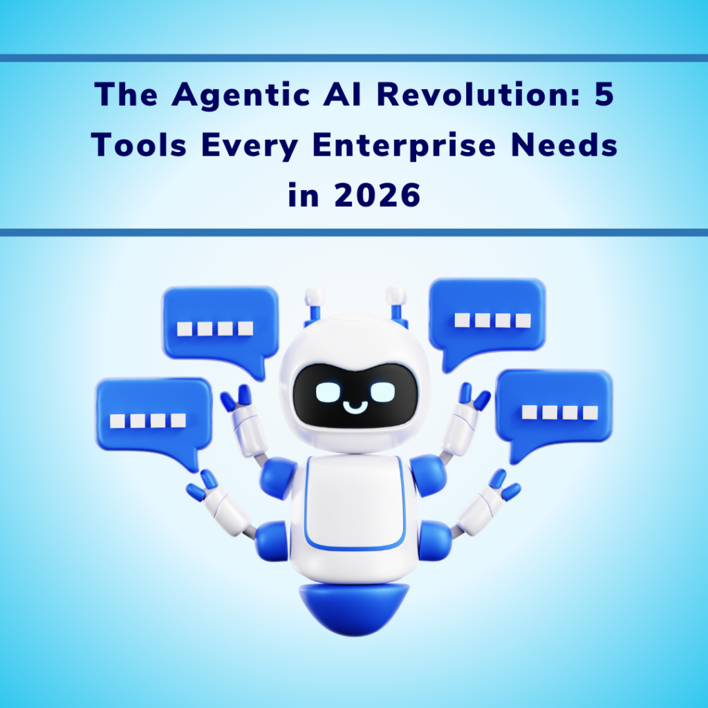 The Agentic AI Revolution 5 Tools Every Enterprise Needs in 2026