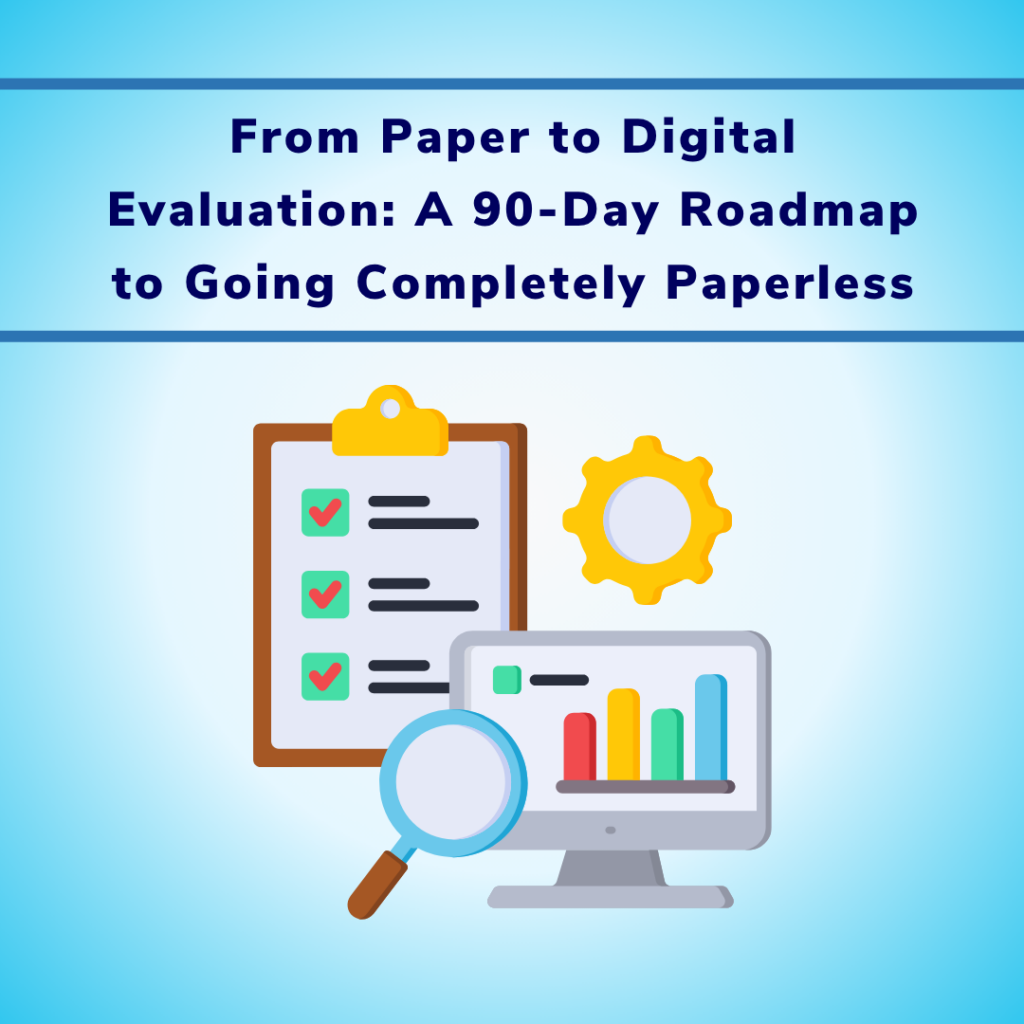 From Paper to Digital Evaluation: A University’s 90-Day Roadmap to Going Completely Paperless